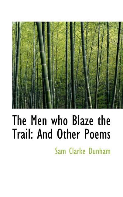 The Men Who Blaze the Trail: And Other Poems Paperback