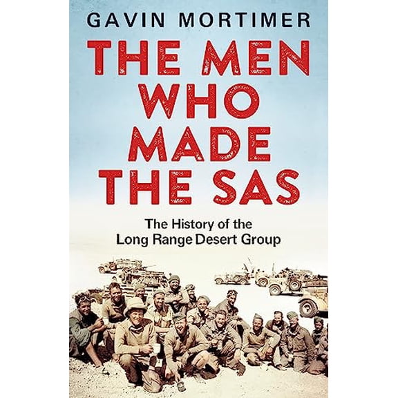 Pre-Owned The Men Who Made the SAS: The History of the Long Range Desert Group (Paperback) by Gavin Mortimer