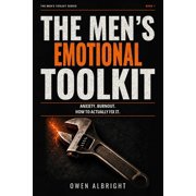 The Men's Toolkit The Men's Emotional Toolkit A No-BS Guide to Anxiety, Burnout, and Building Real Mental Strength for Modern Men, Paperback