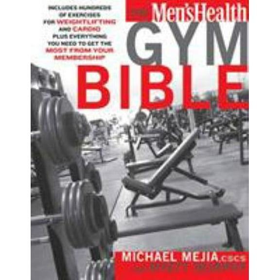 Pre-Owned The Men's Health Gym Bible: Includes Hundreds of Exercises for Weightlifting and Cardio (Paperback) 1594864888 9781594864889