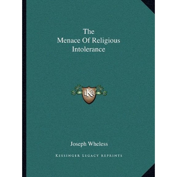 The Menace Of Religious Intolerance Paperback 1162852933 9781162852935 Joseph Wheless