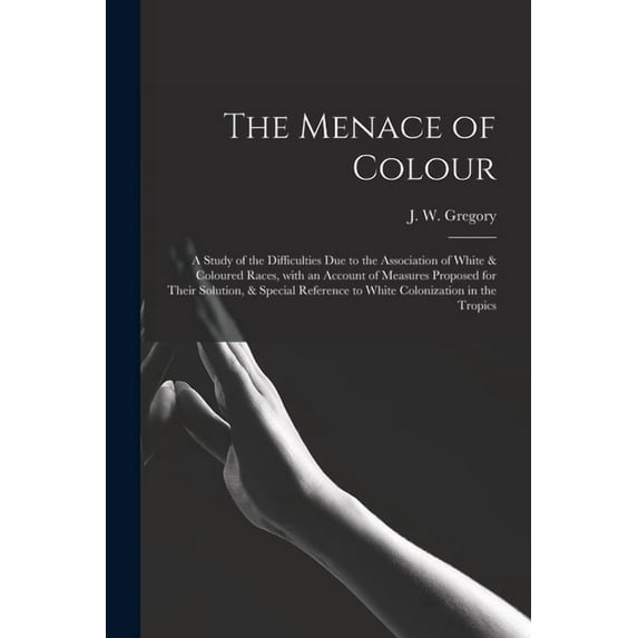 The Menace of Colour: a Study of the Difficulties Due to the Association of White & Coloured Races, With an Account of M, (Paperback)