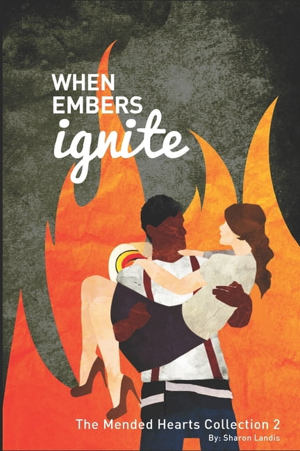 When Embers Ignite: The Mended Hearts Collection Book 2 Paperback 1518657761 9781518657764 Sharon Landis