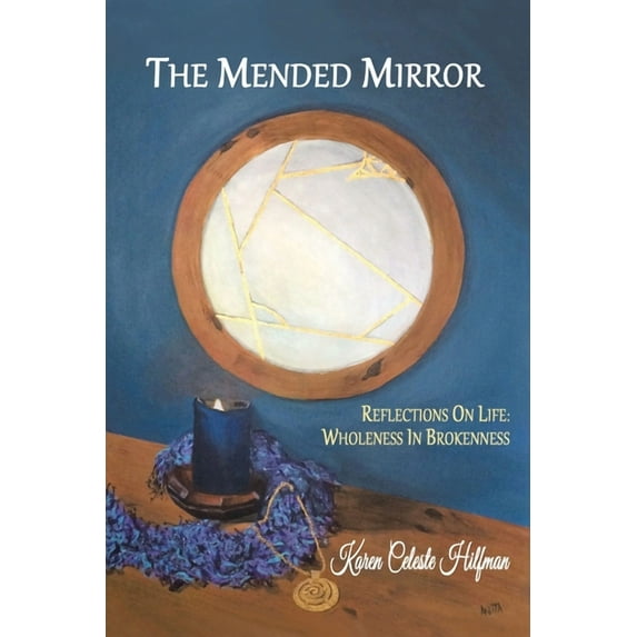 The Mended Mirror: Reflections On Life: Wholeness In Brokenness, (Paperback)