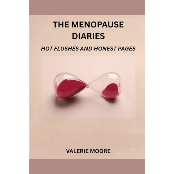 The Menopause Diaries: Hot Flushes And Honest Pages, (Paperback)