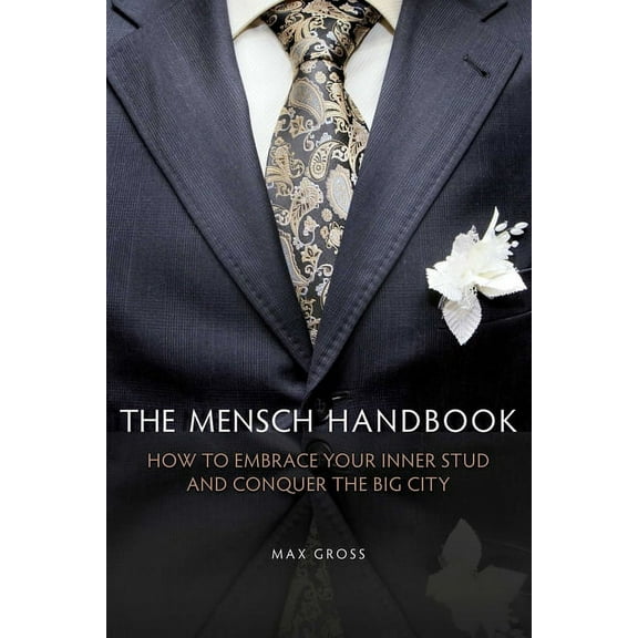 The Mensch Handbook : How to Embrace Your Inner Stud and Conquer the Big City (Paperback)