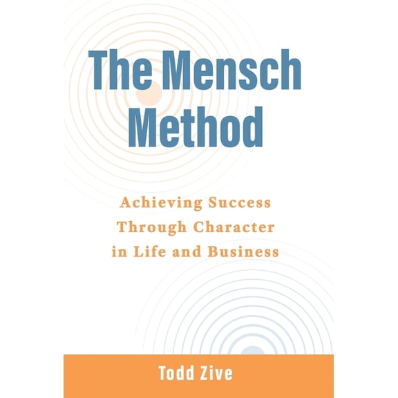 The Mensch Method: Achieving Success Through Character in Life and Business, (Hardcover)