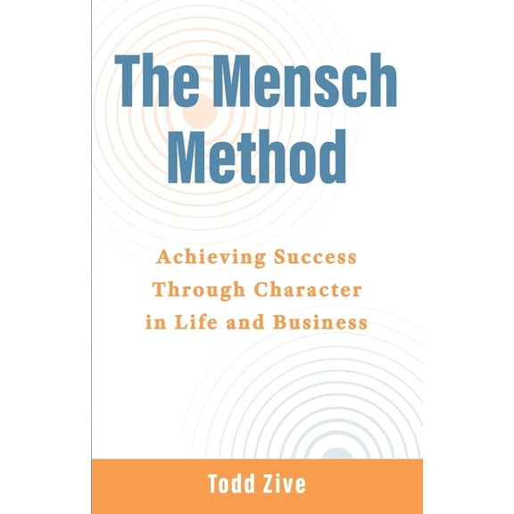 The Mensch Method: Achieving Success Through Character in Life and Business, (Paperback)