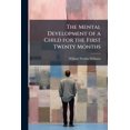 thumbnail image 1 of The Mental Development of a Child for the First Twenty Months (Paperback), 1 of 1