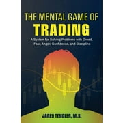 The Mental Game of Trading A System for Solving Problems with Greed, Fear, Anger, Confidence, and Discipline, Paperback