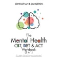 thumbnail image 1 of The Mental Health CBT, DBT & ACT Workbook (2 in 1): 101+ Cognitive, Dialectical & Acceptance + Commitment Based Therapy , (Paperback), 1 of 1