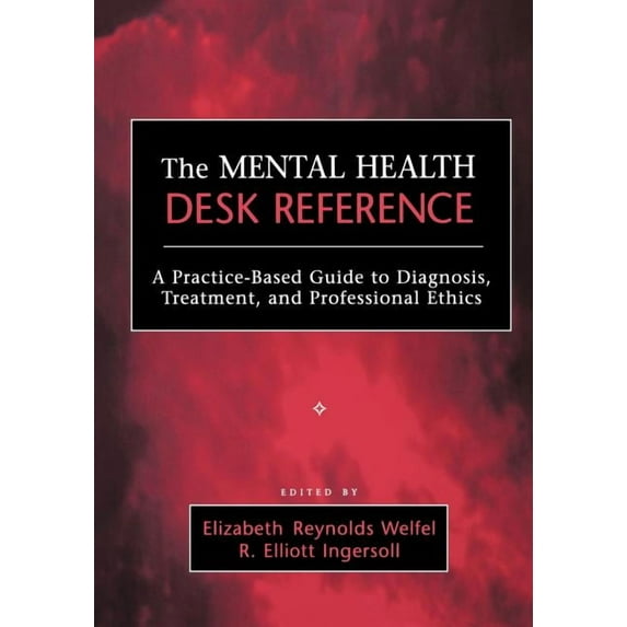 The Mental Health Desk Reference: A Practice-Based Guide to Diqgnosis, Treatment, and Professional Ethics, (Paperback)