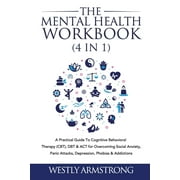 The Mental Health Workbook 4 in 1 A Practical Guide To Cognitive Behavioral Therapy CBT, DBT & ACT for Overcoming S, Paperback