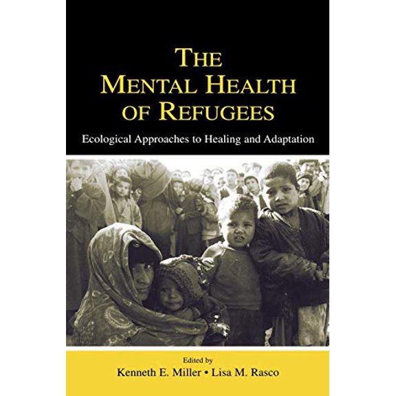Pre-Owned The Mental Health of Refugees: Ecological Approaches To Healing and Adaptation (Paperback) by Kenneth E Miller, Lisa M Rasco