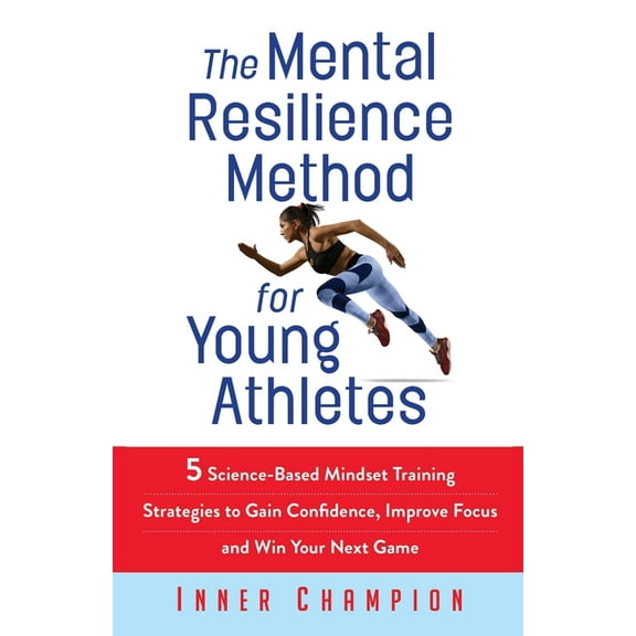 The Mental Resilience Method for Young Athletes: 5 Science-Based Mindset Training Strategies to Gain Confidence, Improve, (Paperback)