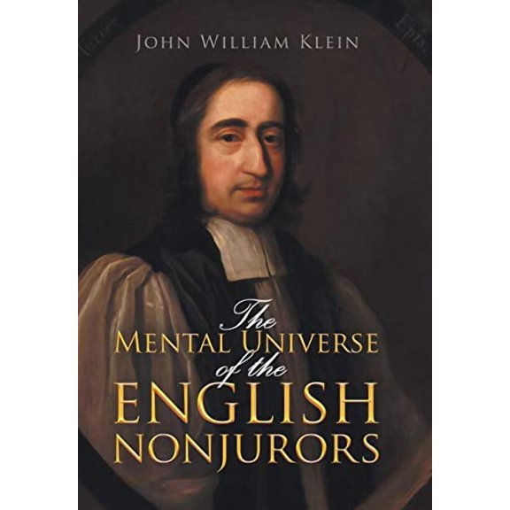 The Mental Universe of the English Nonjurors Hardcover 1796015504 9781796015508 John William Klein