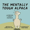 thumbnail image 1 of The Mentally Tough Alpaca: A Children's Book About Expectations, Letting Go, Fulfillment, and Staying Resilient, (Paperback), 1 of 1