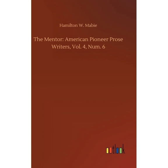 The Mentor : American Pioneer Prose Writers, Vol. 4, Num. 6 (Hardcover)