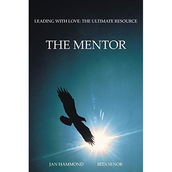 Pre-Owned The Mentor: Leading with Love: The Ultimate Resource (Paperback) 1491708484 9781491708484