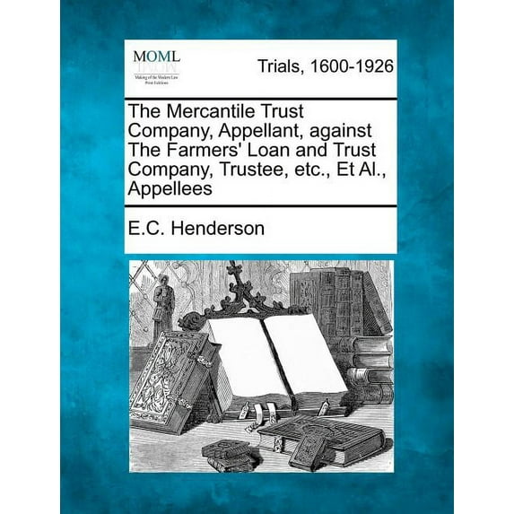 The Mercantile Trust Company, Appellant, Against the Farmers' Loan and Trust Company, Trustee, Etc., Et Al., Appellees (Paperback)