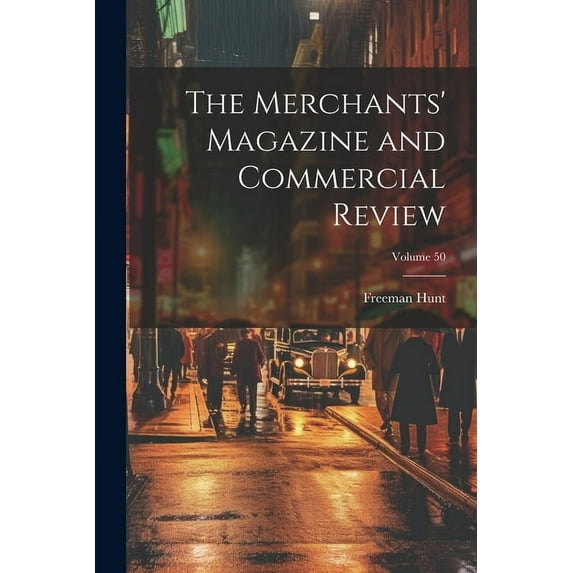 The Merchants' Magazine and Commercial Review; Volume 50