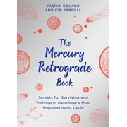 The Mercury Retrograde Book Secrets for Surviving and Thriving in Astrologys Most Misunderstood Cycle, Paperback