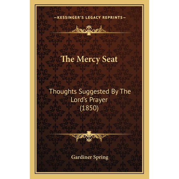 The Mercy Seat : Thoughts Suggested By The Lord's Prayer (1850) (Paperback)