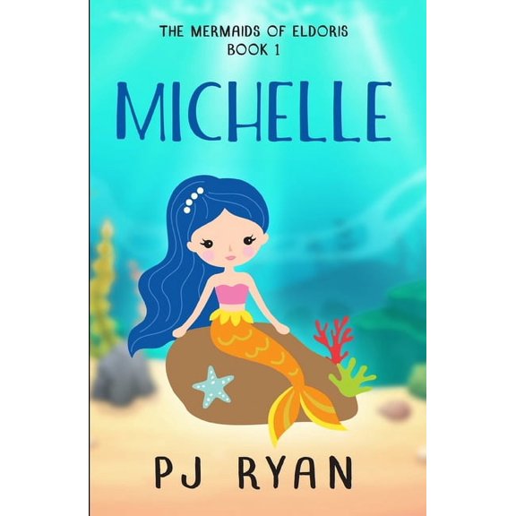The Mermaids of Eldoris Michelle: A funny chapter book for kids ages 9-12, Book 1, (Paperback)