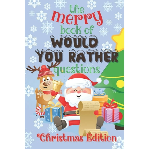 The Merry Book of Would You Rather Questions : 100 Funny & Silly Scenarios for Kids and Family (Christmas Edition) (Paperback)