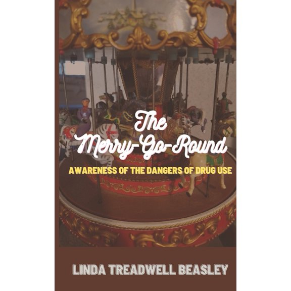 The Merry-Go-Round : Awareness of the Dangers of Drug Use (Paperback)