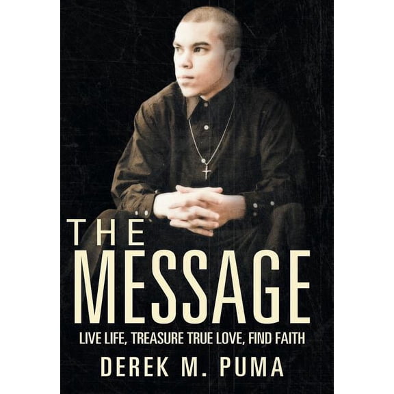The Message: Live Life, Treasure True Love, Find Faith, (Hardcover)