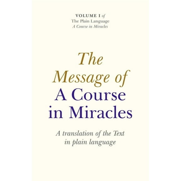 Plain Language The Message of a Course in Miracles: A Translation of the Text in Plain Language, Book 01, (Paperback)