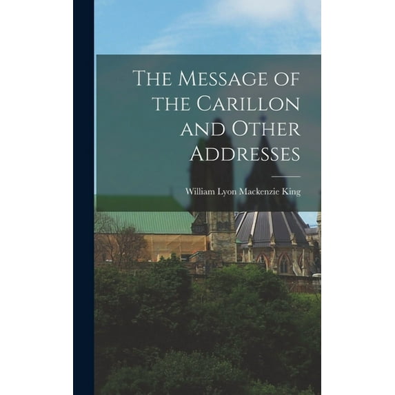 The Message of the Carillon and Other Addresses, (Hardcover)
