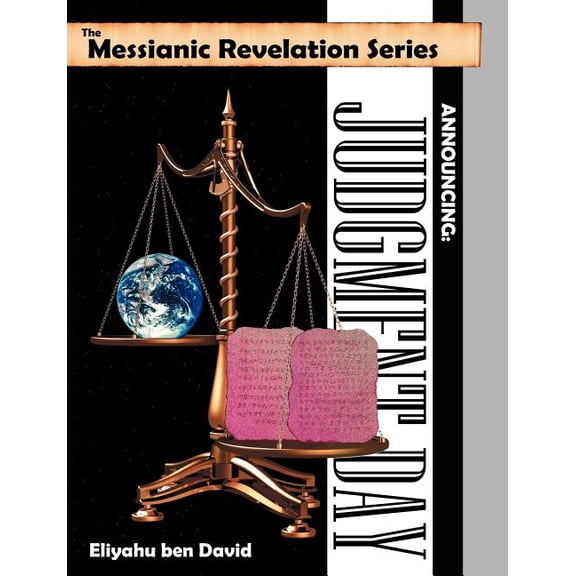 The Messianic Revelation Series V.1. Announcing: Judgment Day (Paperback) by Eliyahu Ben David