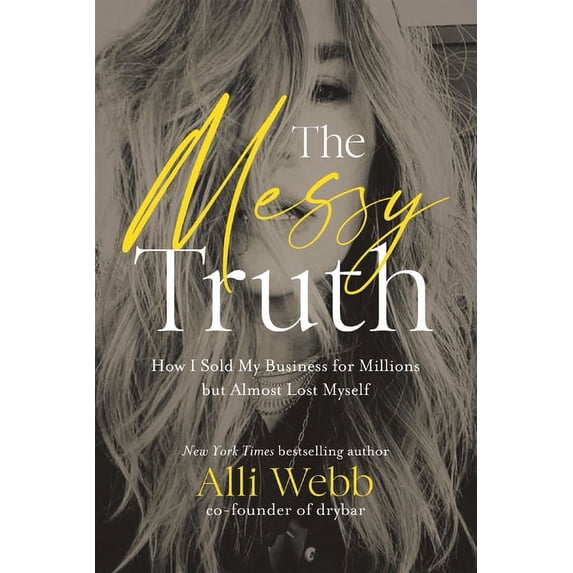 The Messy Truth: How I Sold My Business for Millions But Almost Lost ...