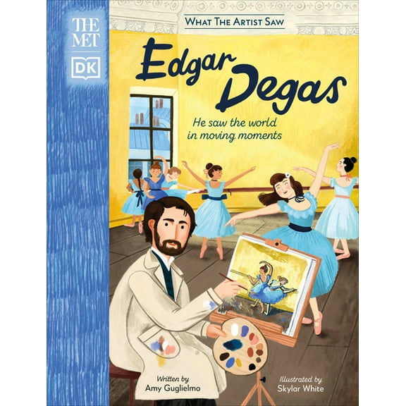 What the Artist Saw The Met Edgar Degas: He Saw the World in Moving Moments, (Hardcover)
