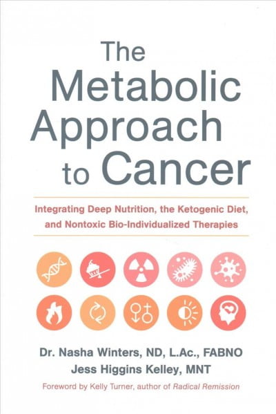 Pre-Owned The Metabolic Approach to Cancer: Integrating Deep Nutrition, the Ketogenic Diet, and Nontoxic Bio-Individualized Therapies [Hardcover] Winters ND FABNO L.Ac Dipl.OM, Dr. Nasha; Kelley MNT, Jess Higgins and Turner, Kelly