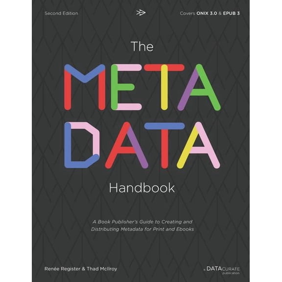 The Metadata Handbook: A Book Publisher's Guide to Creating and Distributing Metadata for Print and Ebooks, (Paperback)