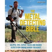 The Metal Detecting Bible : Helpful Tips, Expert Tricks and Insider Secrets for Finding Hidden Treasures (Paperback)