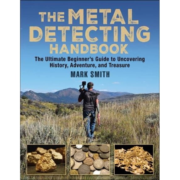 Pre-Owned The Metal Detecting Handbook: The Ultimate Beginner's Guide to Uncovering History, Adventure, and Treasure (Paperback) 1510711740 9781510711747