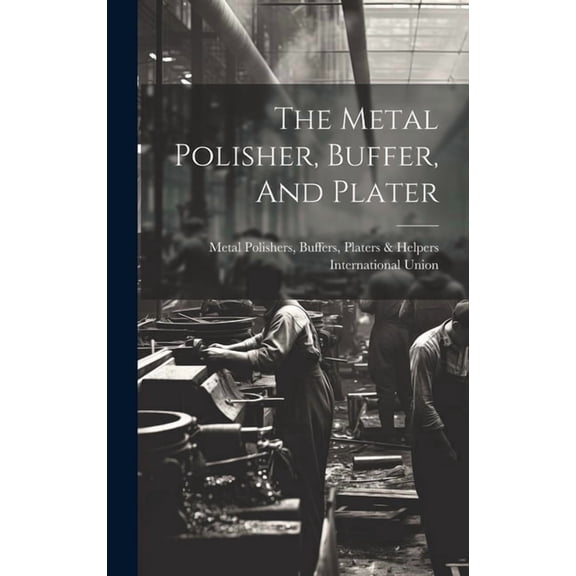 The Metal Polisher, Buffer, And Plater