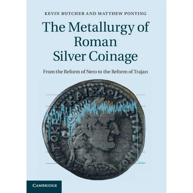 The Metallurgy of Roman Silver Coinage (Hardcover)