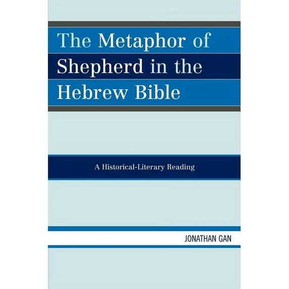 The Metaphor of Shepherd in the Hebrew Bible: A Historical-Literary Reading, (Paperback)