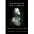 thumbnail image 1 of The Metaphysical Thomas Jefferson: A Medium Channels The Founding Father, (Paperback), 1 of 1