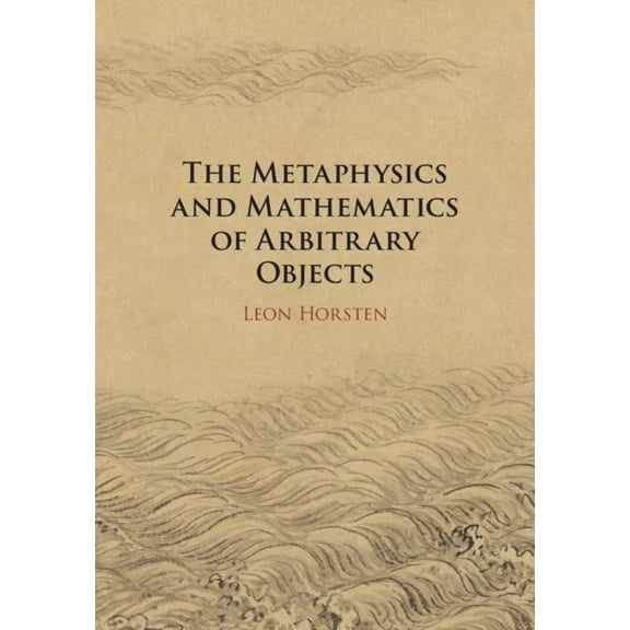 The Metaphysics and Mathematics of Arbitrary Objects, (Hardcover)