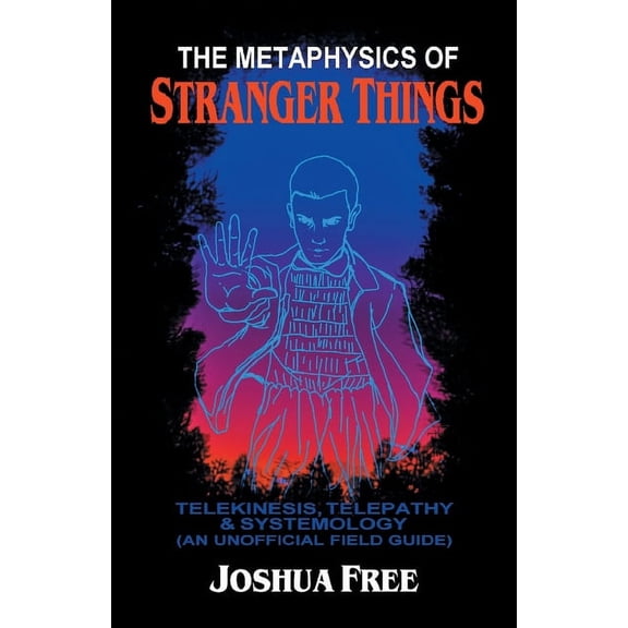 The Metaphysics of Stranger Things: Telekinesis, Telepathy & Systemology, (Paperback)