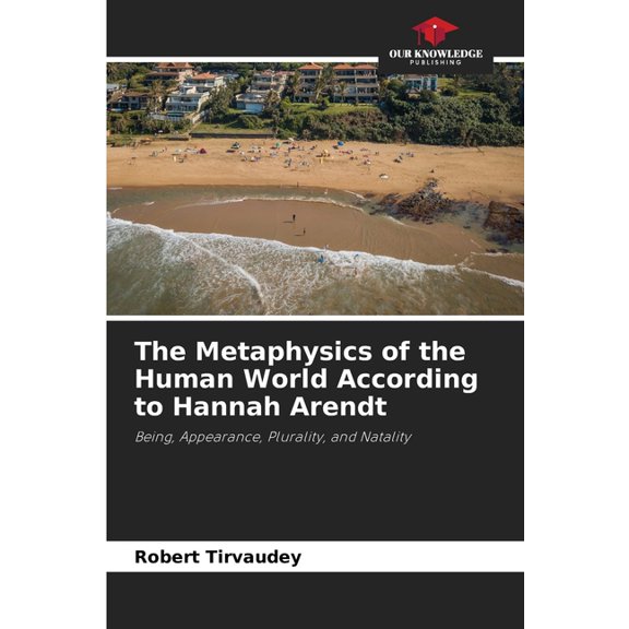 The Metaphysics of the Human World According to Hannah Arendt, (Paperback)