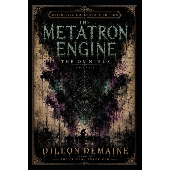 The Metatron Saga The Metatron Engine Omnibus - Special Edition: When Reality Begins to Correct Itself, Book 3, (Paperback)