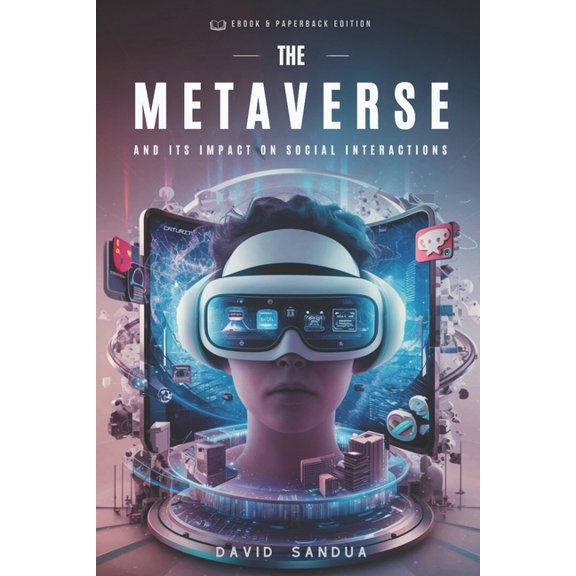 The Metaverse and Its Impact on Social Interactions, (Paperback)