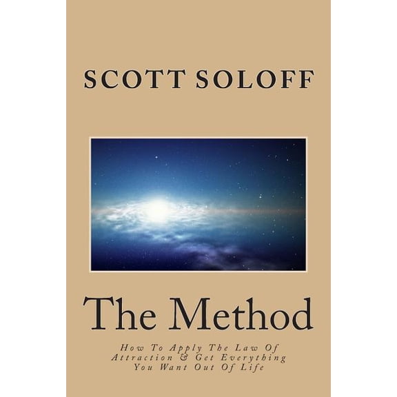 Law of Attraction The Method: How To Apply The Law Of Attraction & Get Everything You Want Out Of Life, Book 1, (Paperback)